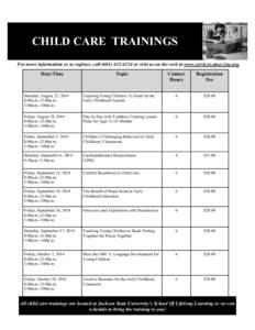 CHILD CARE TRAININGS For more information or to register, call[removed]or visit us on the web at www.services.smec-jsu.org. Date/Time Topic