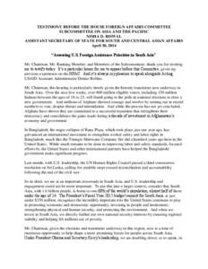 TESTIMONY BEFORE THE HOUSE FOREIGN AFFAIRS COMMITTEE SUBCOMMITTEE ON ASIA AND THE PACIFIC NISHA D. BISWAL ASSISTANT SECRETARY OF STATE FOR SOUTH AND CENTRAL ASIAN AFFAIRS April 30, 2014 “Assessing U.S. Foreign Assistan