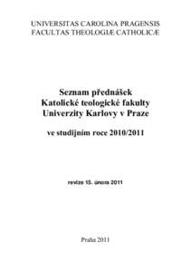 UNIVERSITAS CAROLINA PRAGENSIS FACULTAS THEOLOGIÆ CATHOLICÆ Seznam přednášek Katolické teologické fakulty Univerzity Karlovy v Praze