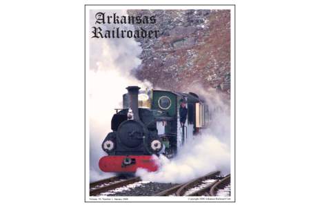 Volume 39, Number 1, JanuaryCopyright 2008 Arkansas Railroad Club 2008 OFFICERS OF THE ARKANSAS RAILROAD CLUB PRESIDENT - John Hodkin, Jr., 506 Gordon North Little Rock, AR), nlrrailfan@s