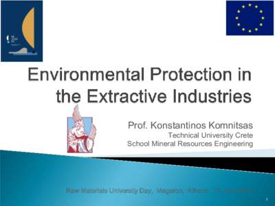 Prof. Konstantinos Komnitsas  Technical University Crete School Mineral Resources Engineering  Raw Materials University Day, Megaron, Athens, 19 June 2014