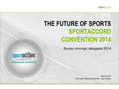 THE FUTURE OF SPORTS SPORTACCORD CONVENTION 2014 Survey amongst delegates[removed]Repucom 2014