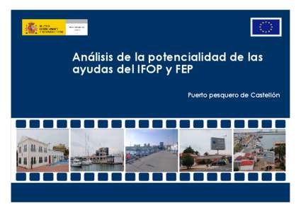 Análisis de la potencialidad de las ayudas del IFOP y FEP Puerto pesquero de Castellón Nuestro agradecimiento a la Cofradía de Pescadores “San Pedro” de Castellón, a la Sociedad Cooperativa Limitada Columbretes 