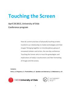 Touching the Screen April, University of Oslo Conference program How do current practices of physically touching screens transform our relationship to media technologies and their