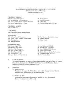 HAWAII EMPLOYER-UNION HEALTH BENEFITS TRUST FUND Minutes of the Board of Trustees Tuesday, October 23, 2012 TRUSTEES PRESENT Mr. Dean Hirata, Chairperson
