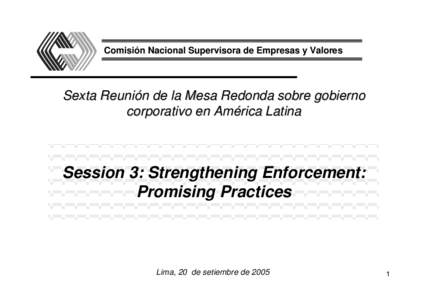 Comisión Nacional Supervisora de Empresas y Valores  Sexta Reunión de la Mesa Redonda sobre gobierno corporativo en América Latina  Session 3: Strengthening Enforcement:
