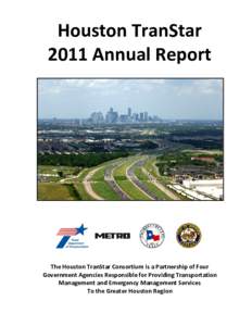 Houston TranStar 2011 Annual Report The Houston TranStar Consortium is a Partnership of Four Government Agencies Responsible for Providing Transportation Management and Emergency Management Services