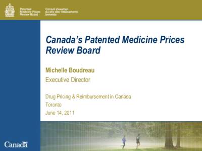 Canada’s Patented Medicine Prices Review Board Michelle Boudreau Executive Director Drug Pricing & Reimbursement in Canada Toronto