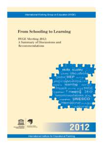 From schooling to learning: International Working Group on Education Meeting, IIEP/IWGE.2012; From schooling to learning: IWGE meeting 2012: a summary of discussions and recommendations; 2012