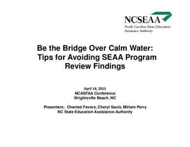 Be the Bridge Over Calm Water: Tips for Avoiding SEAA Program Review Findings April 14, 2015  NCASFAA Conference Wrightsville Beach, NC