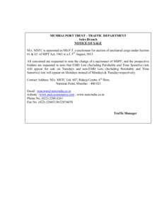 MUMBAI PORT TRUST - TRAFFIC DEPARTMENT Sales Branch NOTICE OF SALE M/s. MSTC is appointed as Mb.P.T. e-auctioneer for auction of uncleared cargo under Section 61 & 62 of MPT Act, 1963 w.e.f. 5th August, 2013. All concern