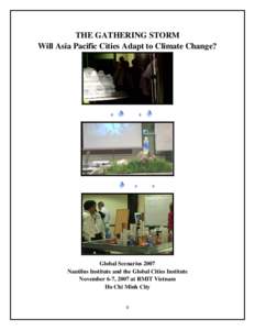 THE GATHERING STORM Will Asia Pacific Cities Adapt to Climate Change? Global Scenarios 2007 Nautilus Institute and the Global Cities Institute November 6-7, 2007 at RMIT Vietnam