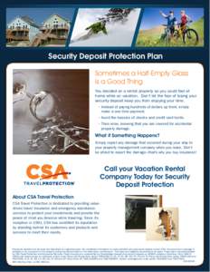 Security Deposit Protection Plan Sometimes a Half-Empty Glass is a Good Thing You decided on a rental property so you could feel at home while on vacation. Don’t let the fear of losing your security deposit keep you fr