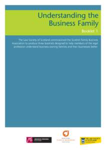 Understanding the Business Family Booklet 1 The Law Society of Scotland commissioned the Scottish Family Business Association to produce three booklets designed to help members of the legal profession understand business