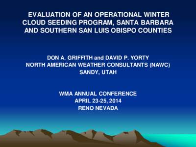 EVALUATION OF AN OPERATIONAL WINTER CLOUD SEEDING PROGRAM, SANTA BARBARA AND SOUTHERN SAN LUIS OBISPO COUNTIES DON A. GRIFFITH and DAVID P. YORTY NORTH AMERICAN WEATHER CONSULTANTS (NAWC)