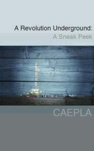 A Revolution Underground: A Sneak Peek by CAEPLA ©2012 Canadian Association of Energy and Pipeline Landowner Associations  2