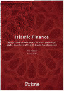 Islamic Finance Money, credit and the rate of interest: how today’s global financial architecture blocks Islamic Finance Ann Pettifor March, 2015
