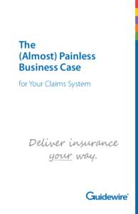 The (Almost) Painless Business Case for Your Claims System  The Need Is Obvious.