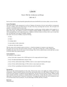 LIS650 Passive Web Site Architecture and Design 2005–08–27 See the course web site at http://openlib.org/home/krichel/courses/lis650w05a for the latest online version of this file. Course Description This course focu