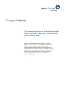 Company Overview  For more than 120 years, Ameriprise Financial has been helping clients plan for and achieve their financial goals.