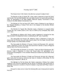 15 Thursday, April 2nd, 2009 The House met at 1:30 o’clock in the afternoon pursuant to adjournment. The Member for Bay of Islands (Mr. Loder) made a Statement to thank the family and friends of the late Mark Baldwin w