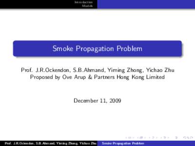 Introduction Models Smoke Propagation Problem Prof. J.R.Ockendon, S.B.Ahmand, Yiming Zhong, Yichao Zhu Proposed by Ove Arup & Partners Hong Kong Limited