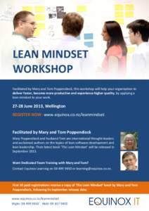 LEAN MINDSET WORKSHOP Facilitated by Mary and Tom Poppendieck, this workshop will help your organisation to deliver faster, become more productive and experience higher quality, by applying a lean mindset to your work.