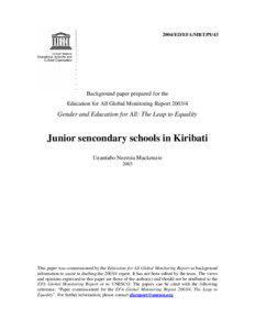 Junior secondary schools in Kiribati; Background paper for the Education for all global monitoring report[removed]: gender and education for all: the leap to equality; 2003