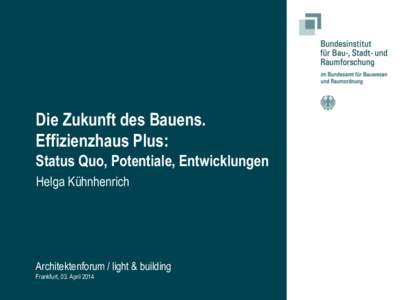 Die Zukunft des Bauens. Effizienzhaus Plus: Status Quo, Potentiale, Entwicklungen Helga Kühnhenrich  Architektenforum / light & building