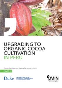 UPGRADING TO ORGANIC COCOA CULTIVATION IN PERU Penny Bamber and Karina Fernandez-Stark July 2012