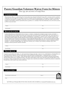 Parent/Guardian Volunteer Waiver Form for Minors Please sign, date and return to Friendly House. CONFIDENTIALITY This declaration affirms my understanding that all client information obtained by Friendly House staff or v