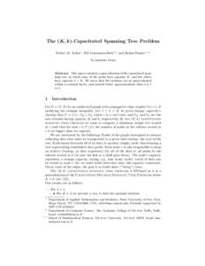 The (K, k)-Capacitated Spanning Tree Problem Esther M. Arkin⋆ , Nili Guttmann-Beck⋆⋆ , and Refael Hassin⋆ ⋆ ⋆ No Institute Given Abstract. This paper considers a generalization of the capacitated spanning tre