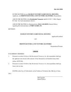 File #[removed]IN THE MATTER between HAMLET OF FORT LIARD SOCIAL HOUSING, Applicant, and DERWIN KOTCHEA AND VICTORIA KLONDIKE, Respondents; AND IN THE MATTER of the Residential Tenancies Act R.S.N.W.T. 1988, Chapter R-5
