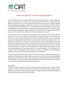 Senior Soil Scientist – Soil and Land Restoration The International Center for Tropical Agriculture (www.ciat.cgiar.org) works to reduce hunger and poverty, and improve human nutrition in the tropics through research a