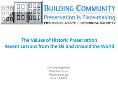 The Values of Historic Preservation Recent Lessons from the US and Around the World Donovan Rypkema PlaceEconomics Washington, DC