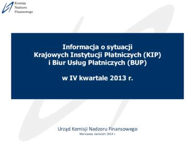 Informacja o sytuacji Krajowych Instytucji Płatniczych (KIP) i Biur Usług Płatniczych (BUP) w IV kwartale 2013 r.