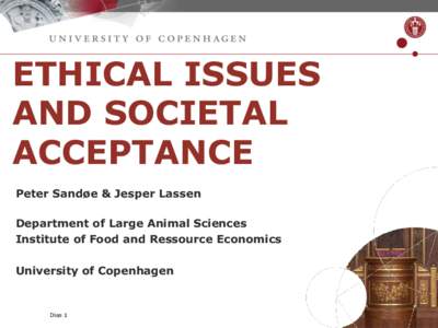 ETHICAL ISSUES AND SOCIETAL ACCEPTANCE Peter Sandøe & Jesper Lassen Department of Large Animal Sciences Institute of Food and Ressource Economics
