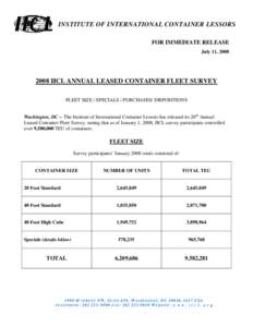 INSTITUTE OF INTERNATIONAL CONTAINER LESSORS FOR IMMEDIATE RELEASE July 11, [removed]IICL ANNUAL LEASED CONTAINER FLEET SURVEY FLEET SIZE / SPECIALS / PURCHASES/ DISPOSITIONS