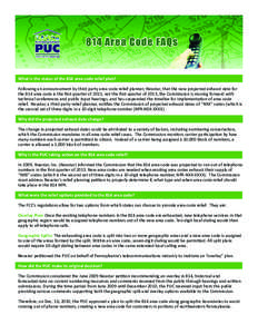 What is the status of the 814 area code relief plan? Following an announcement by third party area code relief planner, Neustar, that the new projected exhaust date for the 814 area code is the first quarter of 2015, not