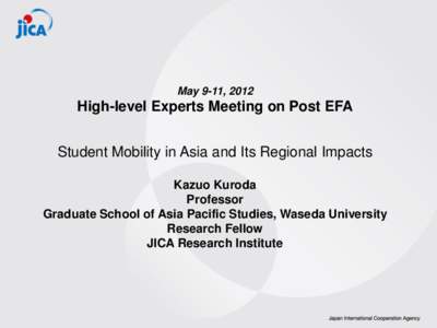 May 9-11, 2012  High-level Experts Meeting on Post EFA Student Mobility in Asia and Its Regional Impacts Kazuo Kuroda Professor