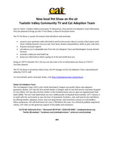New local Pet Show on the air Tualatin Valley Community TV and Cat Adoption Team (Jan 14, 2013) –Tualatin Valley Community TV (Beaverton, Ore) and the Cat Adoption Team (Sherwood, Ore) are pleased to bring you the TV P