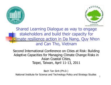 Shared Learning Dialogue as way to engage stakeholders and build their capacity for climate resilience action in Da Nang, Quy Nhon and Can Tho, Vietnam Second International Conference on Cities at Risk: Building Adaptive