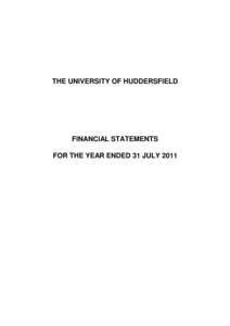 THE UNIVERSITY OF HUDDERSFIELD  FINANCIAL STATEMENTS FOR THE YEAR ENDED 31 JULY 2011  THE UNIVERSITY OF HUDDERSFIELD