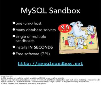 MySQL Sandbox •one (unix) host •many database servers •single or multiple sandboxes