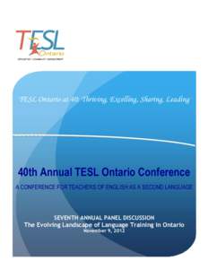 TESL Ontario at 40: Thriving, Excelling, Sharing, Leading  40th Annual TESL Ontario Conference A CONFERENCE FOR TEACHERS OF ENGLISH AS A SECOND LANGUAGE  SEVENTH ANNUAL PANEL DISCUSSION