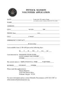 PITTOCK MANSION VOLUNTEER APPLICATION DATE __________________________  I am over 18 years of age______________