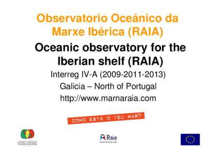 Observatorio Oceánico da Marxe Ibérica (RAIA) Oceanic observatory for the Iberian shelf (RAIA) Interreg IV-A) Galicia – North of Portugal
