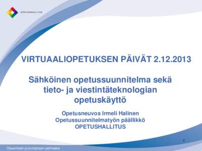 VIRTUAALIOPETUKSEN PÄIVÄT[removed]Sähköinen opetussuunnitelma sekä tieto- ja viestintäteknologian opetuskäyttö Opetusneuvos Irmeli Halinen Opetussuunnitelmatyön päällikkö