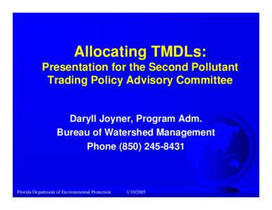 Allocating TMDLs: Presentation for the Second Pollutant Trading Policy Advisory Committee Daryll Joyner, Program Adm. Bureau of Watershed Management