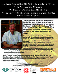 Dr. Brian Schmidt, 2011 Nobel Laureate in Physics “The Accelerating Universe” Wednesday, October 19, 2011 at 7p.m At the University of Hawai‘i at Hilo, Campus Center Talk is Free to the public